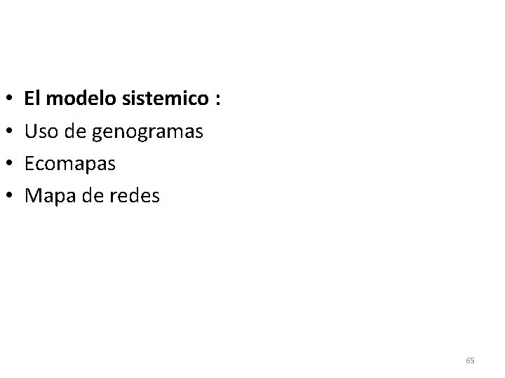  • • El modelo sistemico : Uso de genogramas Ecomapas Mapa de redes