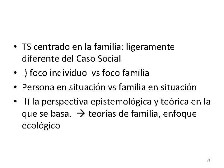  • TS centrado en la familia: ligeramente diferente del Caso Social • I)