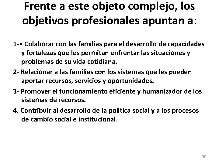 Frente a este objeto complejo, los objetivos profesionales apuntan a: 1 - • Colaborar