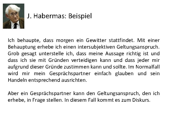 J. Habermas: Beispiel Ich behaupte, dass morgen ein Gewitter stattfindet. Mit einer Behauptung erhebe