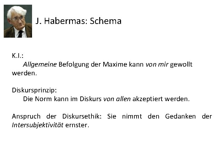 J. Habermas: Schema K. I. : Allgemeine Befolgung der Maxime kann von mir gewollt