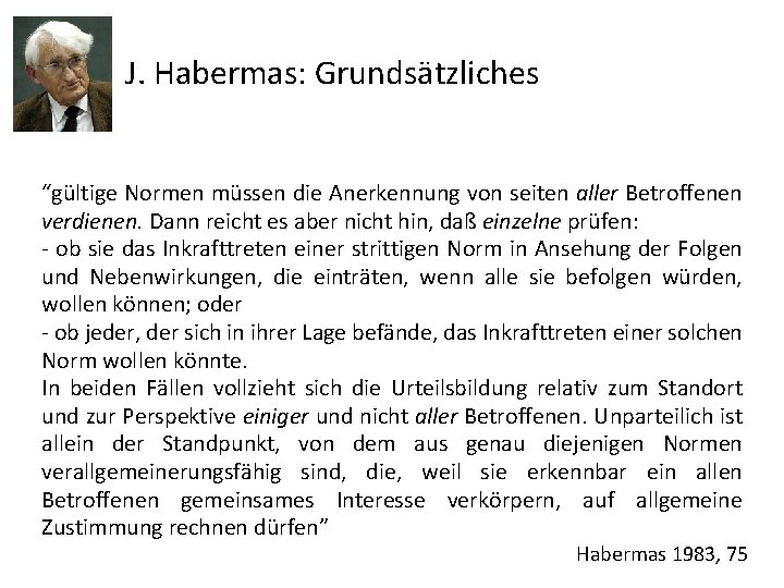 J. Habermas: Grundsätzliches “gültige Normen müssen die Anerkennung von seiten aller Betroffenen verdienen. Dann