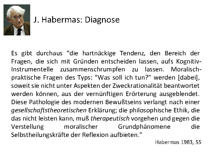 J. Habermas: Diagnose Es gibt durchaus “die hartnäckige Tendenz, den Bereich der Fragen, die