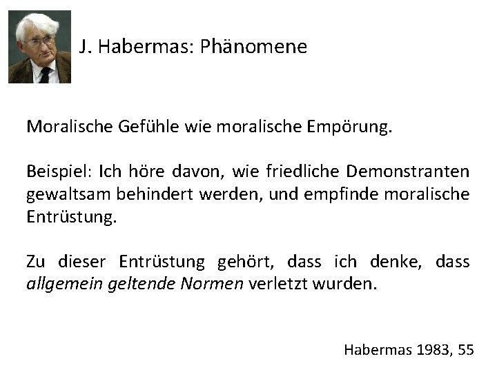 J. Habermas: Phänomene Moralische Gefühle wie moralische Empörung. Beispiel: Ich höre davon, wie friedliche