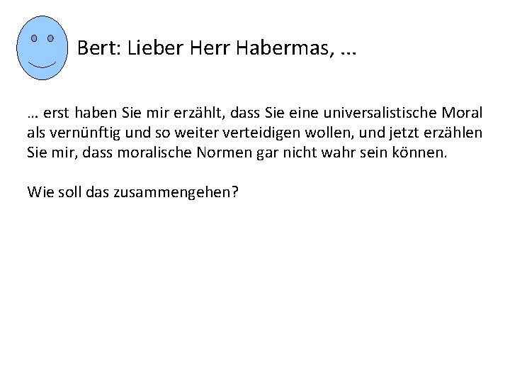 Bert: Lieber Herr Habermas, . . . … erst haben Sie mir erzählt, dass