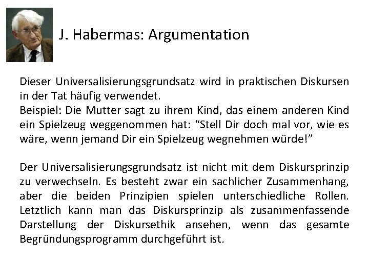 J. Habermas: Argumentation Dieser Universalisierungsgrundsatz wird in praktischen Diskursen in der Tat häufig verwendet.