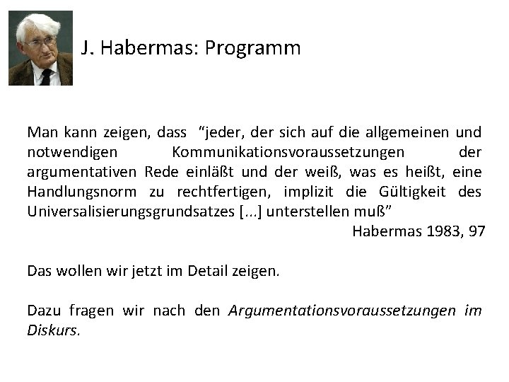 J. Habermas: Programm Man kann zeigen, dass “jeder, der sich auf die allgemeinen und