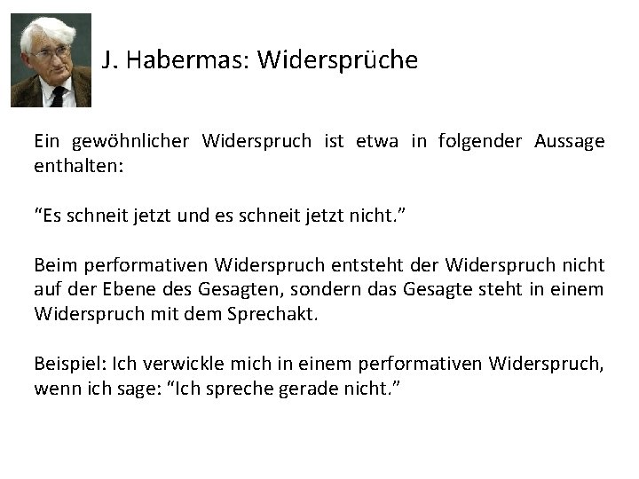 J. Habermas: Widersprüche Ein gewöhnlicher Widerspruch ist etwa in folgender Aussage enthalten: “Es schneit