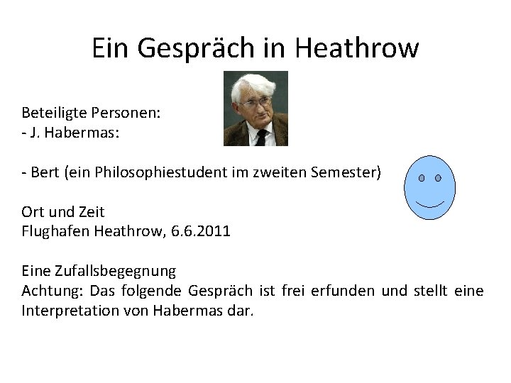 Ein Gespräch in Heathrow Beteiligte Personen: - J. Habermas: - Bert (ein Philosophiestudent im