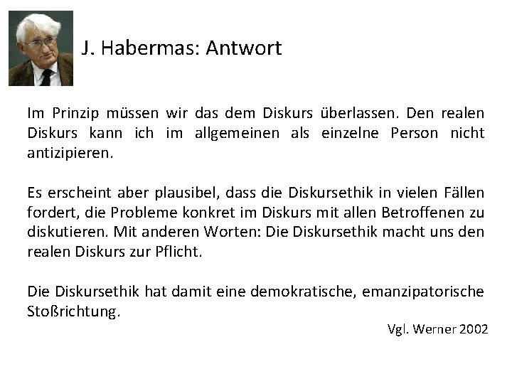 J. Habermas: Antwort Im Prinzip müssen wir das dem Diskurs überlassen. Den realen Diskurs