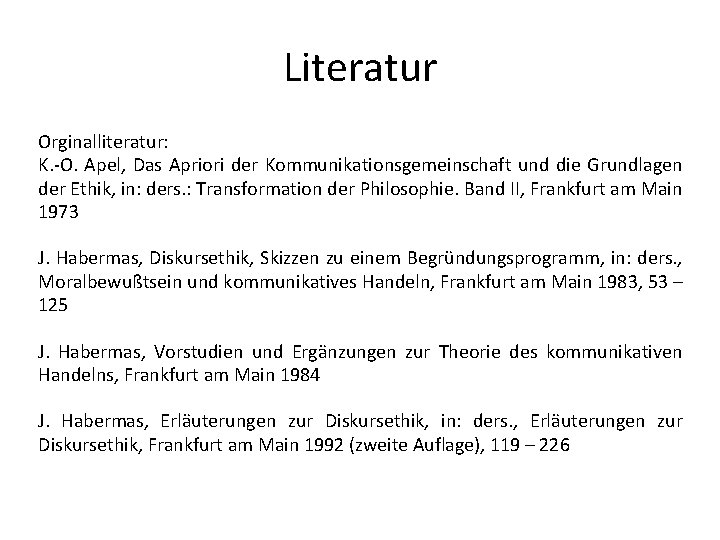 Literatur Orginalliteratur: K. -O. Apel, Das Apriori der Kommunikationsgemeinschaft und die Grundlagen der Ethik,