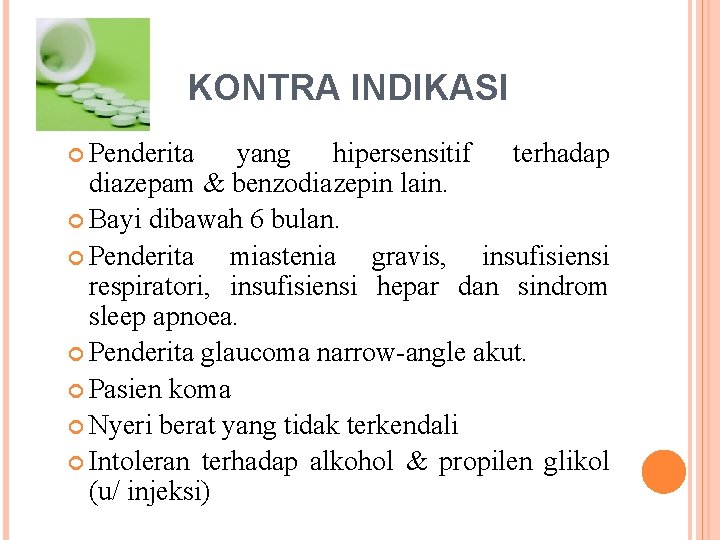 KONTRA INDIKASI Penderita yang hipersensitif terhadap diazepam & benzodiazepin lain. Bayi dibawah 6 bulan.