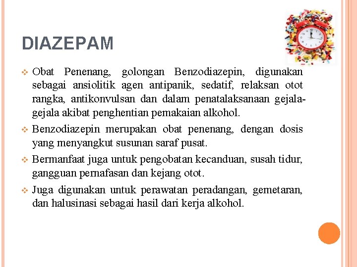 DIAZEPAM Obat Penenang, golongan Benzodiazepin, digunakan sebagai ansiolitik agen antipanik, sedatif, relaksan otot rangka,