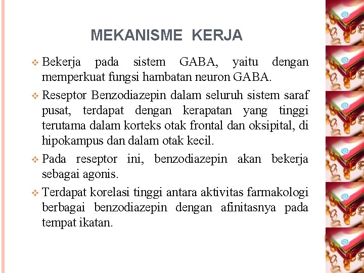 MEKANISME KERJA Bekerja pada sistem GABA, yaitu dengan memperkuat fungsi hambatan neuron GABA. v MEKANISME KERJA Bekerja pada sistem GABA, yaitu dengan memperkuat fungsi hambatan neuron GABA. v