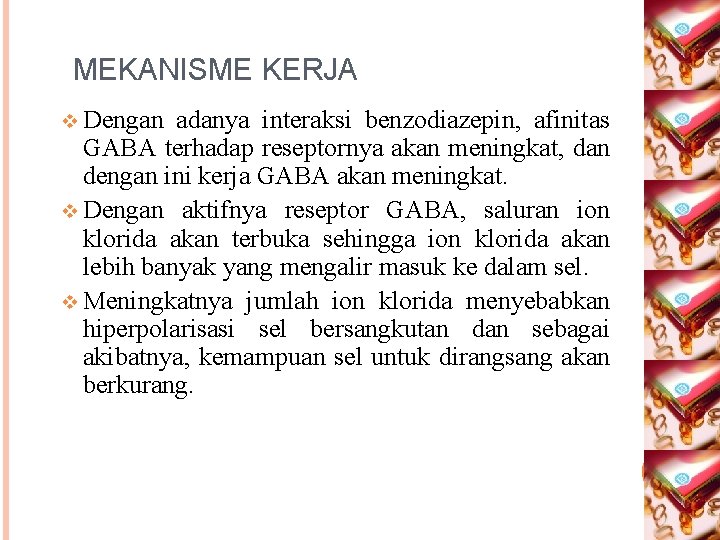 MEKANISME KERJA v Dengan adanya interaksi benzodiazepin, afinitas GABA terhadap reseptornya akan meningkat, dan