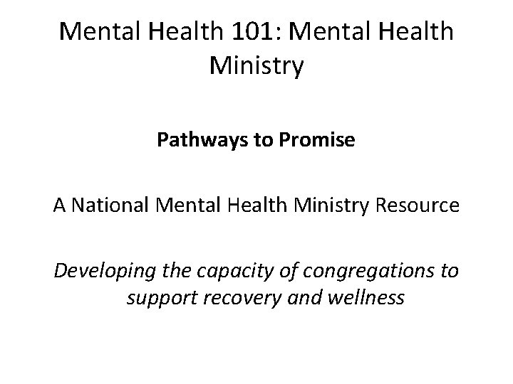 Mental Health 101: Mental Health Ministry Pathways to Promise A National Mental Health Ministry