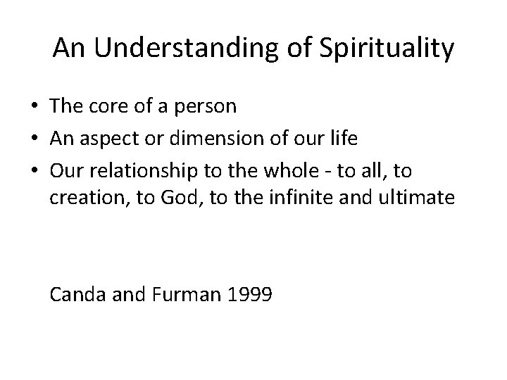 An Understanding of Spirituality • The core of a person • An aspect or