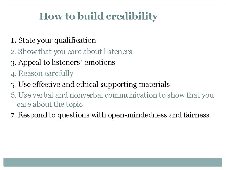 How to build credibility 1. State your qualification 2. Show that you care about