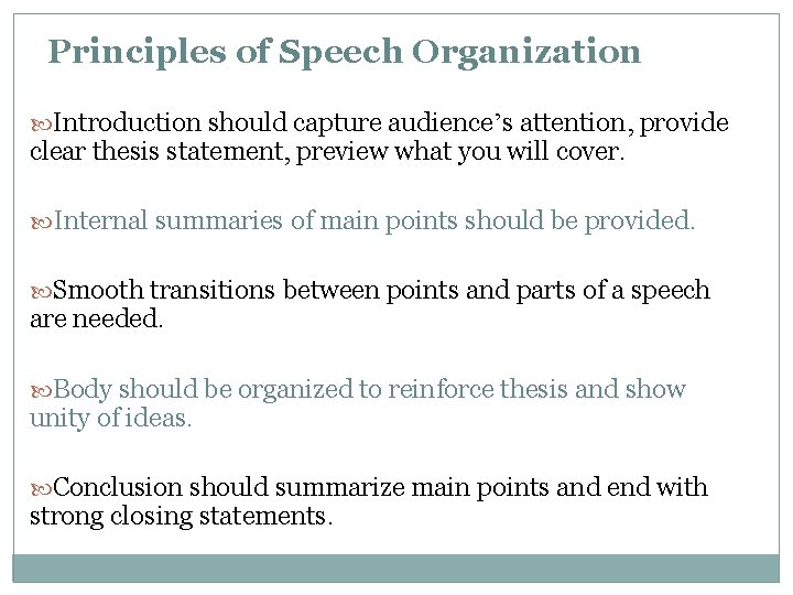 Principles of Speech Organization Introduction should capture audience’s attention, provide clear thesis statement, preview