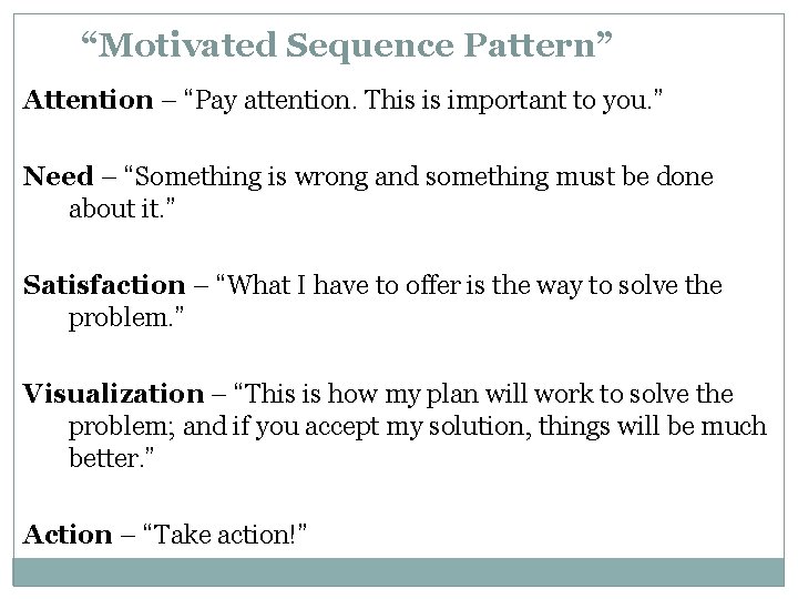 “Motivated Sequence Pattern” Attention – “Pay attention. This is important to you. ” Need