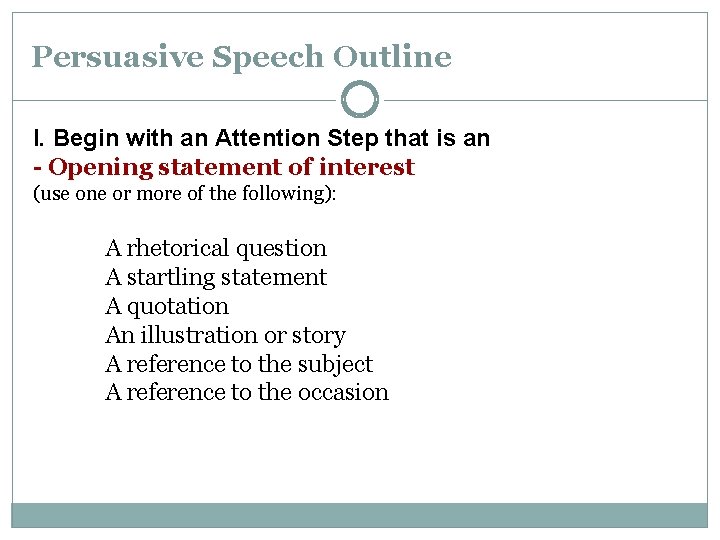 Persuasive Speech Outline I. Begin with an Attention Step that is an - Opening