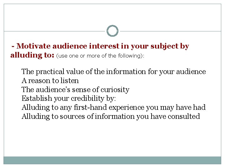 - Motivate audience interest in your subject by alluding to: (use one or more