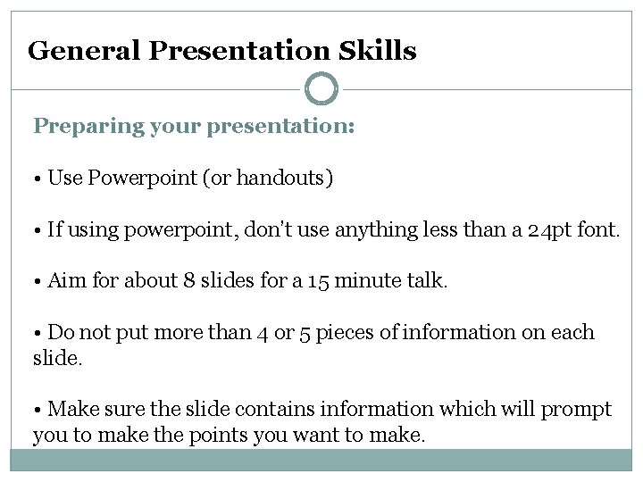 General Presentation Skills Preparing your presentation: • Use Powerpoint (or handouts) • If using