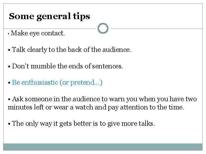 Some general tips • Make eye contact. • Talk clearly to the back of