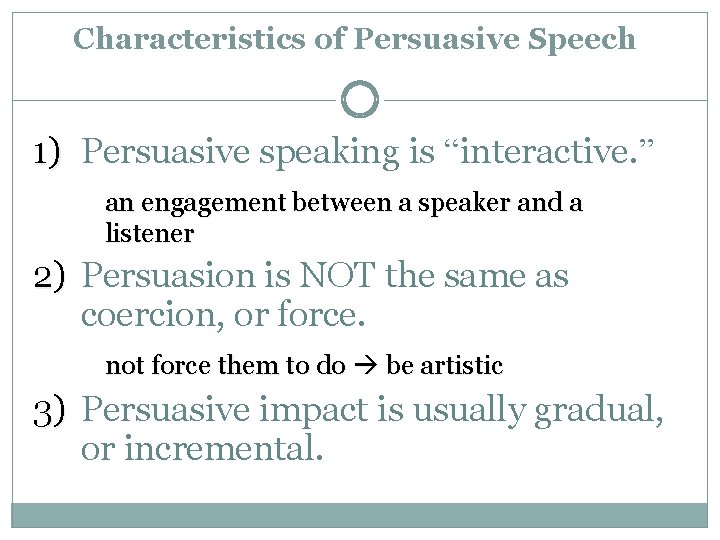 Characteristics of Persuasive Speech 1) Persuasive speaking is “interactive. ” an engagement between a