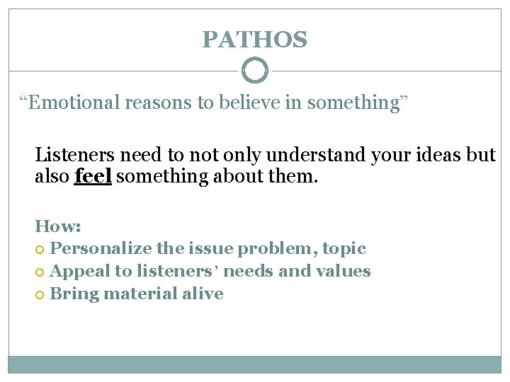 PATHOS “Emotional reasons to believe in something” Listeners need to not only understand your