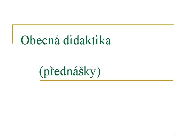 Obecná didaktika (přednášky) 1 