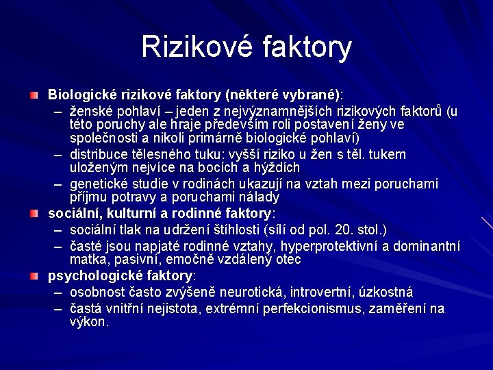 Rizikové faktory Biologické rizikové faktory (některé vybrané): – ženské pohlaví – jeden z nejvýznamnějších