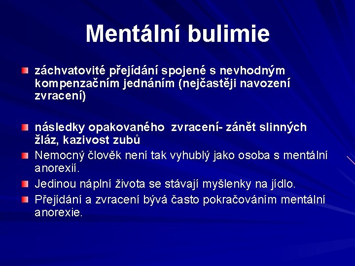 Mentální bulimie záchvatovité přejídání spojené s nevhodným kompenzačním jednáním (nejčastěji navození zvracení) následky opakovaného