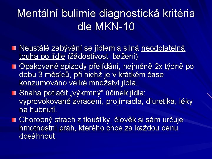 Mentální bulimie diagnostická kritéria dle MKN-10 Neustálé zabývání se jídlem a silná neodolatelná touha