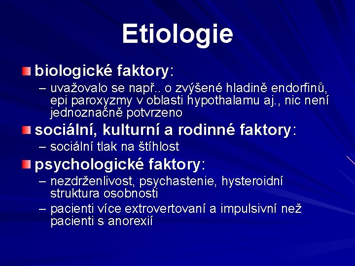 Etiologie biologické faktory: – uvažovalo se např. . o zvýšené hladině endorfinů, epi paroxyzmy