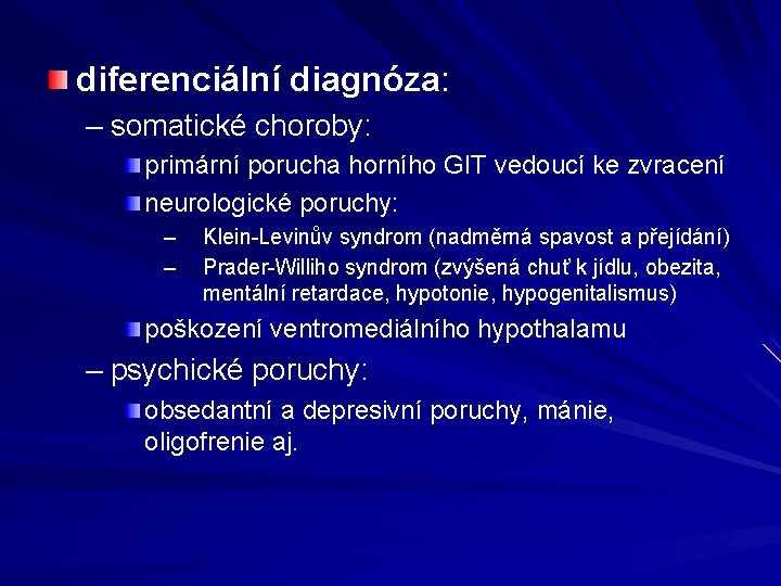 diferenciální diagnóza: – somatické choroby: primární porucha horního GIT vedoucí ke zvracení neurologické poruchy: