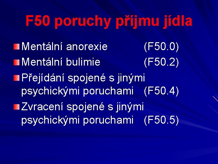 F 50 poruchy příjmu jídla Mentální anorexie (F 50. 0) Mentální bulimie (F 50.