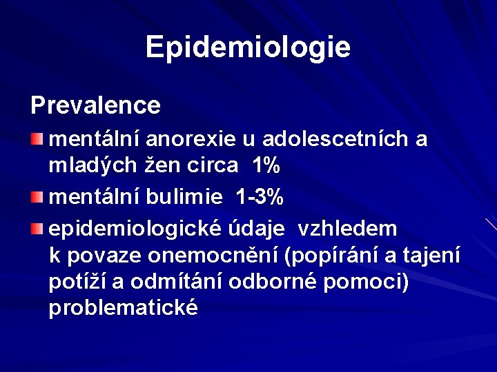 Epidemiologie Prevalence mentální anorexie u adolescetních a mladých žen circa 1% mentální bulimie 1