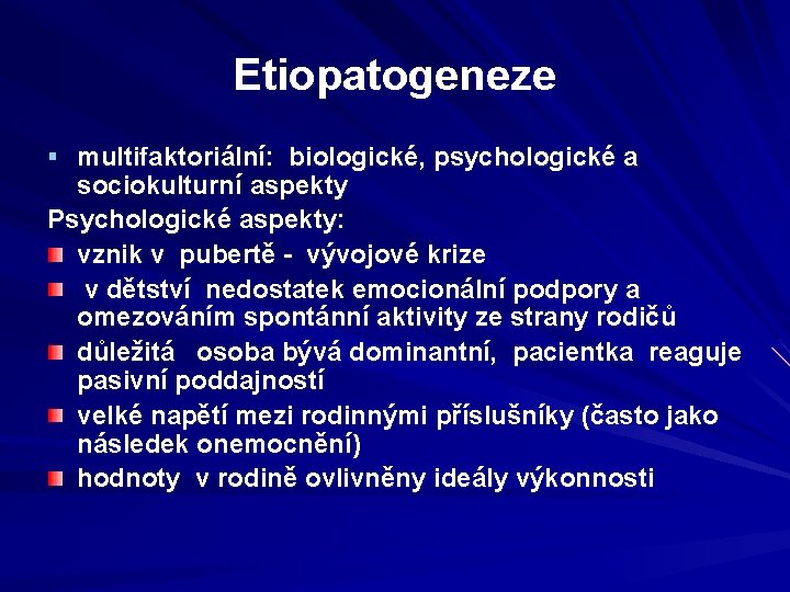 Etiopatogeneze § multifaktoriální: biologické, psychologické a sociokulturní aspekty Psychologické aspekty: vznik v pubertě -