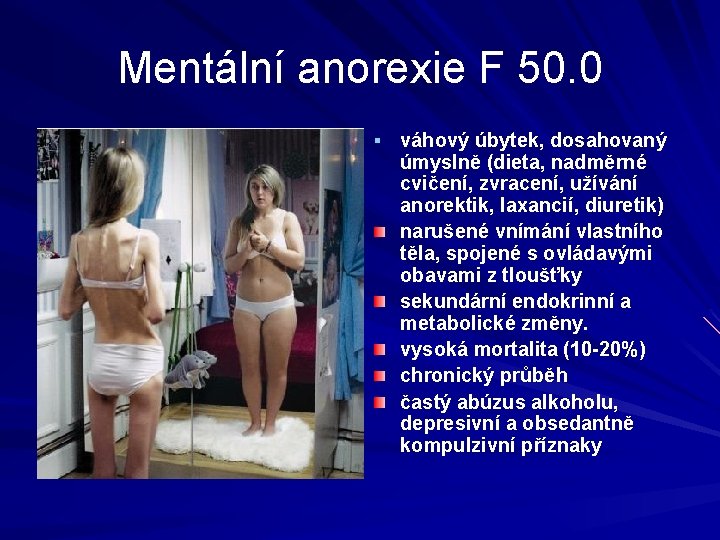 Mentální anorexie F 50. 0 § váhový úbytek, dosahovaný úmyslně (dieta, nadměrné cvičení, zvracení,