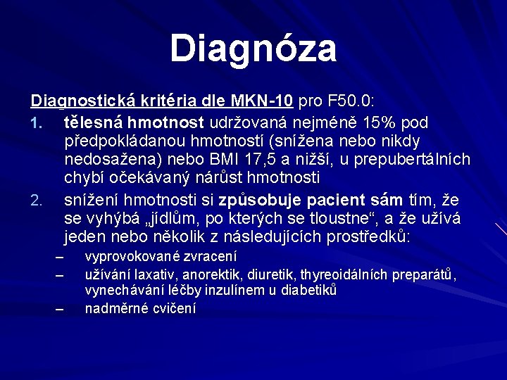 Diagnóza Diagnostická kritéria dle MKN-10 pro F 50. 0: 1. tělesná hmotnost udržovaná nejméně