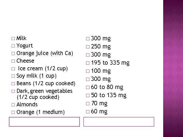 Milk � Yogurt � Orange juice (with Ca) � Cheese � Ice cream (1/2