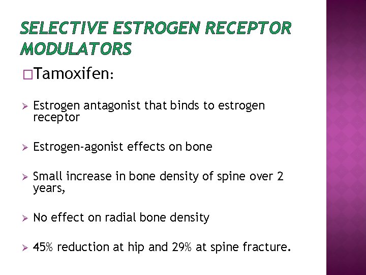 SELECTIVE ESTROGEN RECEPTOR MODULATORS �Tamoxifen: Ø Estrogen antagonist that binds to estrogen receptor Ø