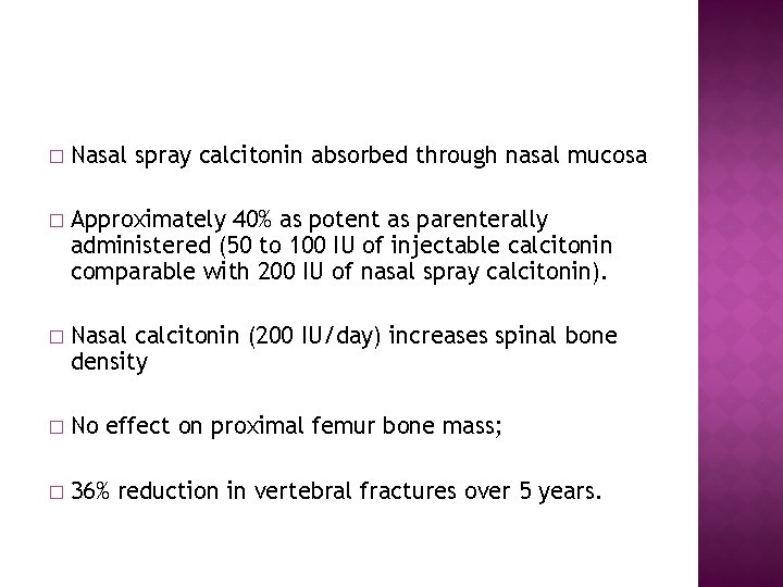 � Nasal spray calcitonin absorbed through nasal mucosa � Approximately 40% as potent as