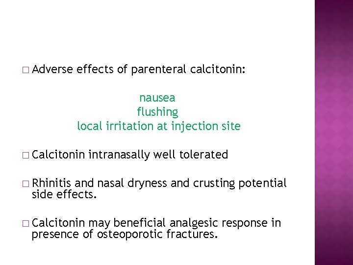 � Adverse effects of parenteral calcitonin: nausea flushing local irritation at injection site �