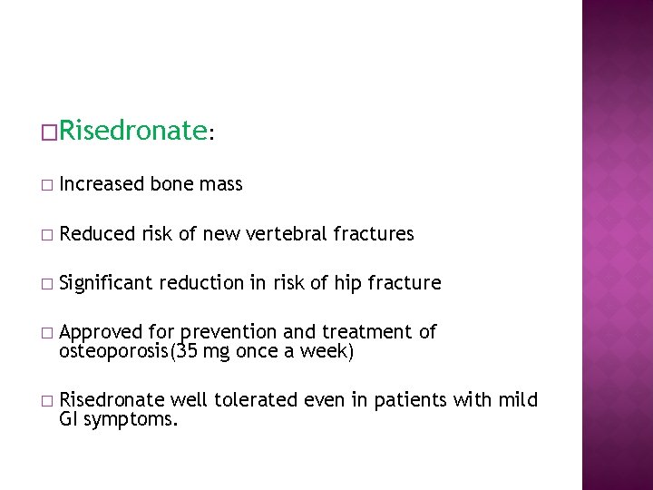 �Risedronate: � Increased bone mass � Reduced risk of new vertebral fractures � Significant