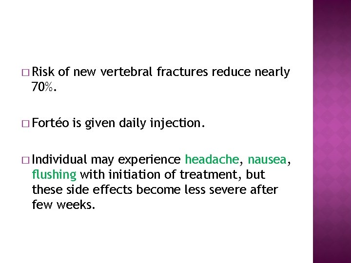 � Risk of new vertebral fractures reduce nearly 70%. � Fortéo is given daily