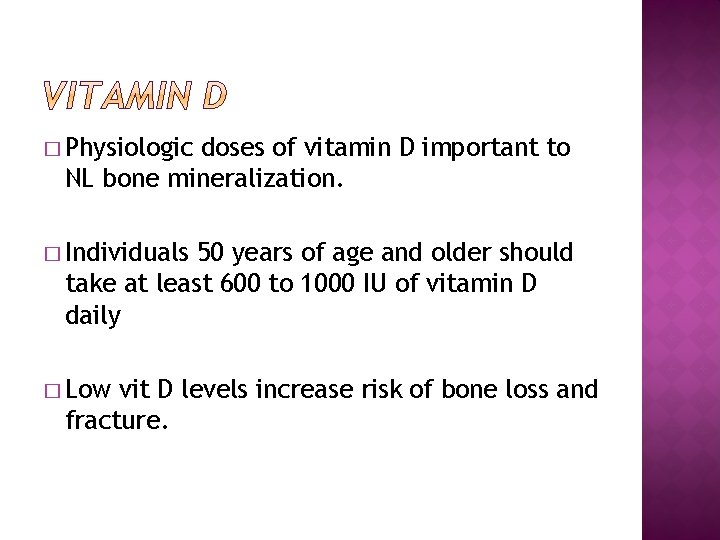 � Physiologic doses of vitamin D important to NL bone mineralization. � Individuals 50