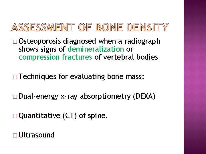 � Osteoporosis diagnosed when a radiograph shows signs of demineralization or compression fractures of
