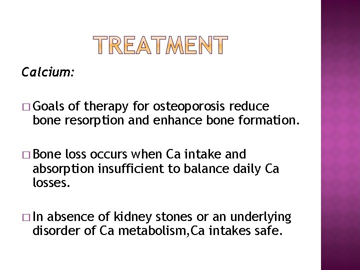 Calcium: � Goals of therapy for osteoporosis reduce bone resorption and enhance bone formation.